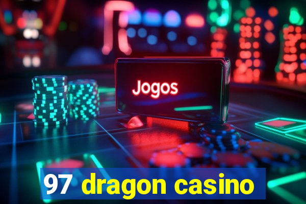 97 dragon casino